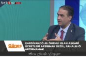 Gardiyanoğlu: Önemli olan asgari ücretleri artırmak değil, pahalılığı artırmamak