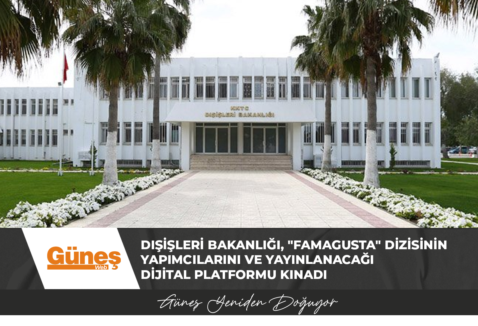 Dışişleri Bakanlığı, “Famagusta” dizisinin yapımcılarını ve yayınlanacağı dijital platformu kınadı