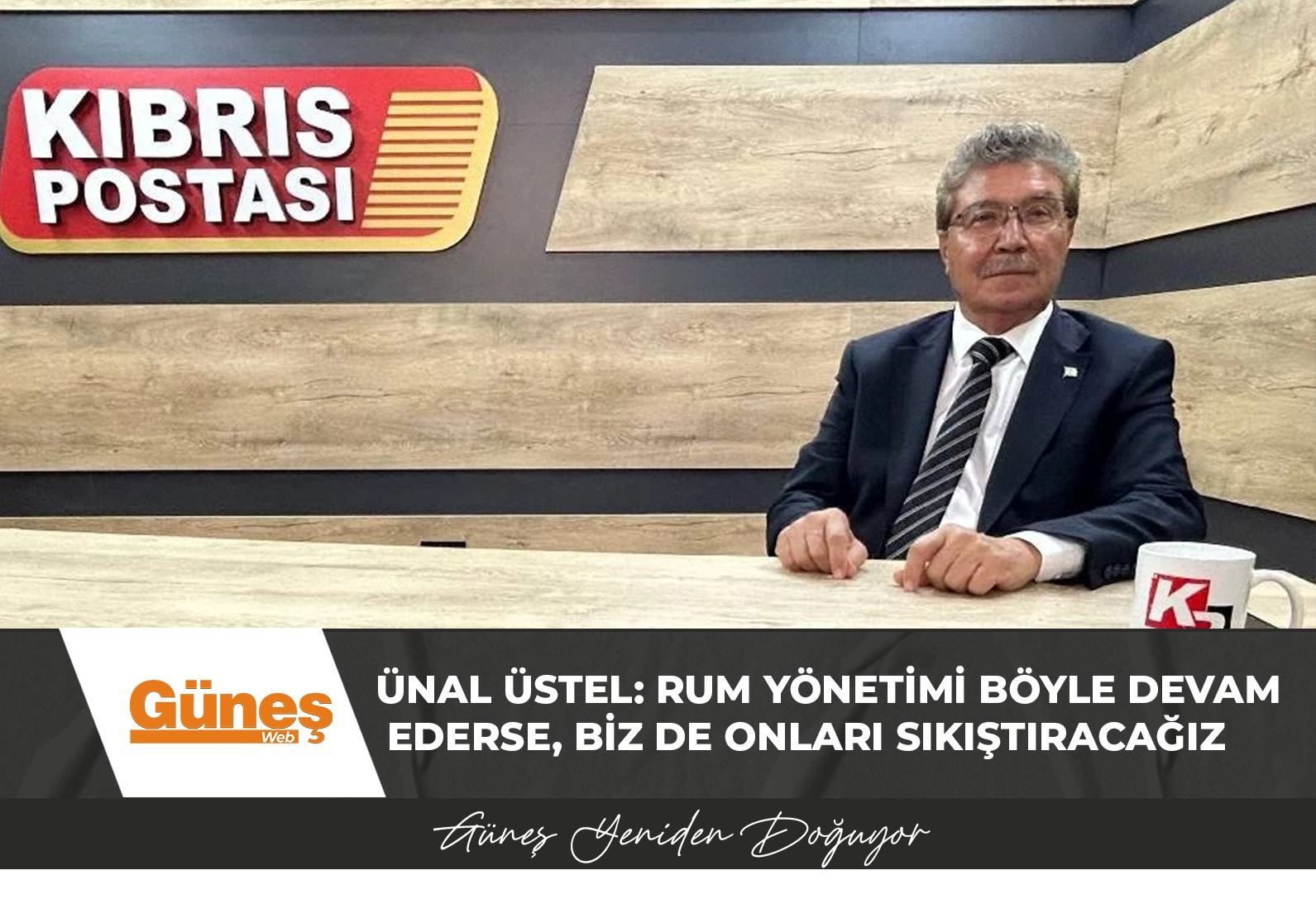 Ünal Üstel: Rum Yönetimi böyle devam ederse, biz de onları sıkıştıracağız