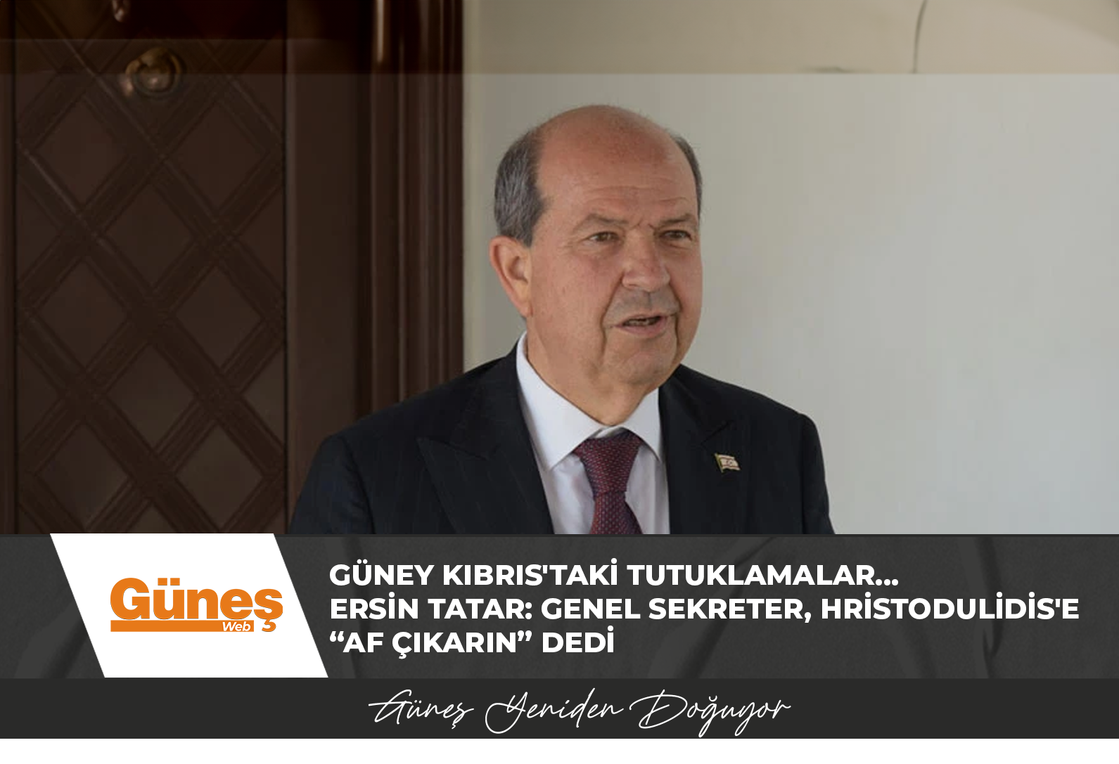 Güney Kıbrıs’taki tutuklamalar… Ersin Tatar: Genel Sekreter, Hristodulidis’e “af çıkarın” dedi