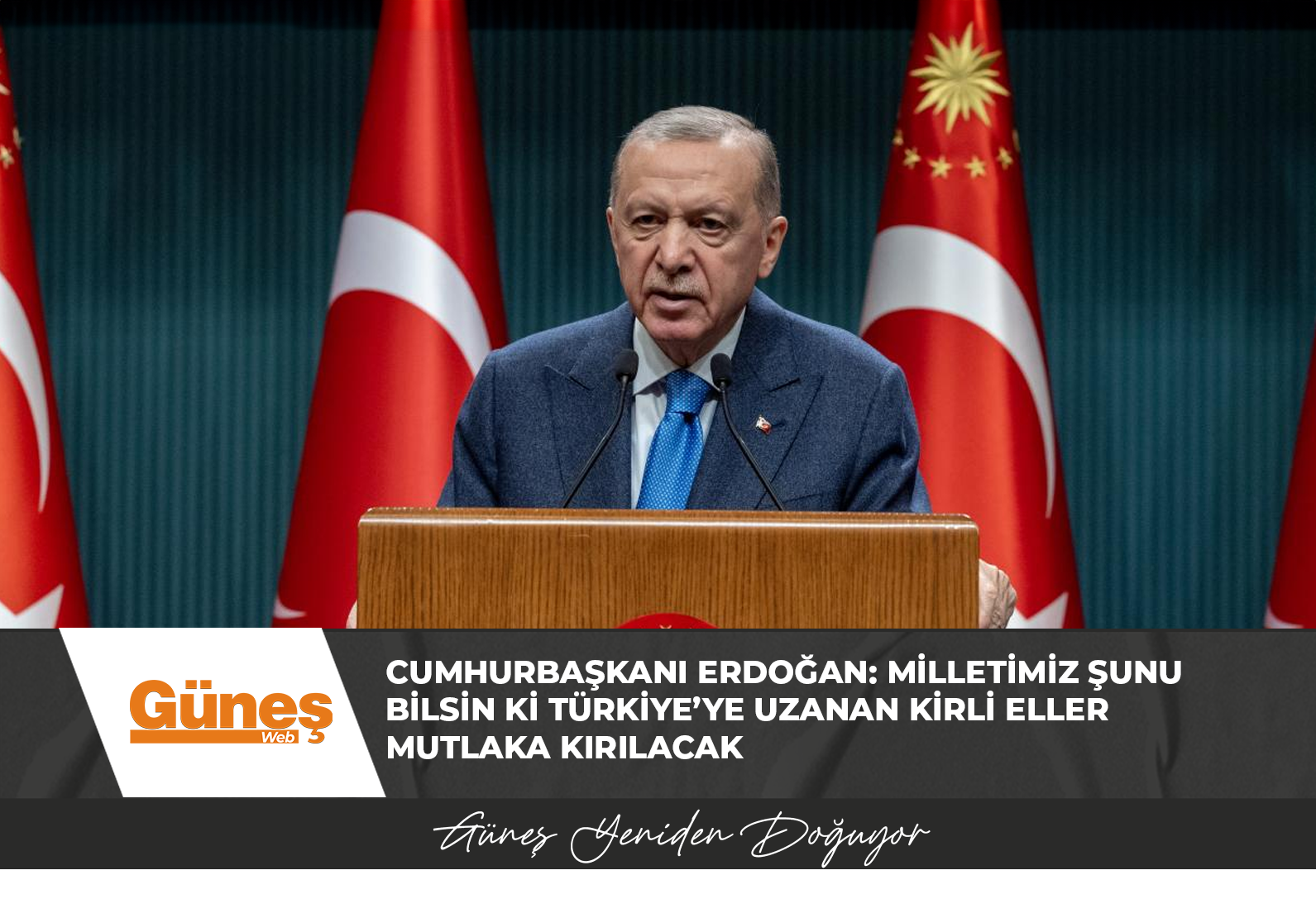 Cumhurbaşkanı Erdoğan: Milletimiz şunu bilsin ki Türkiye’ye uzanan kirli eller mutlaka kırılacak