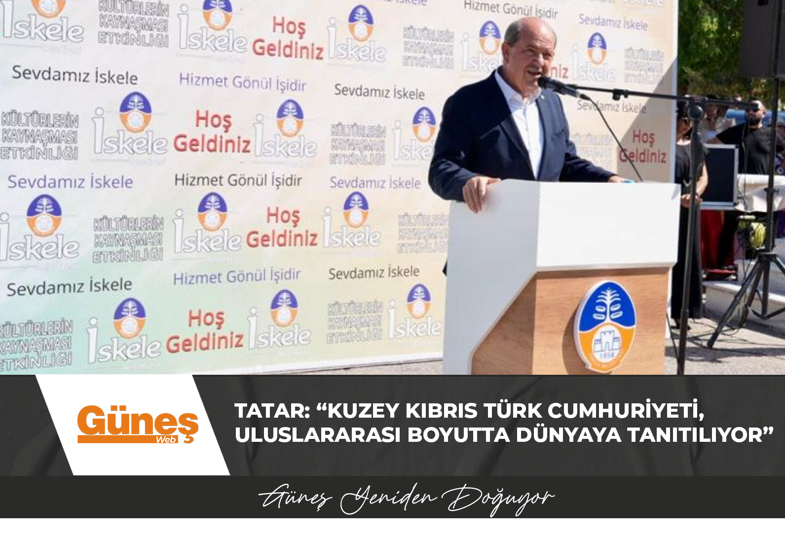 TATAR: “KUZEY KIBRIS TÜRK CUMHURİYETİ, ULUSLARARASI BOYUTTA DÜNYAYA TANITILIYOR”