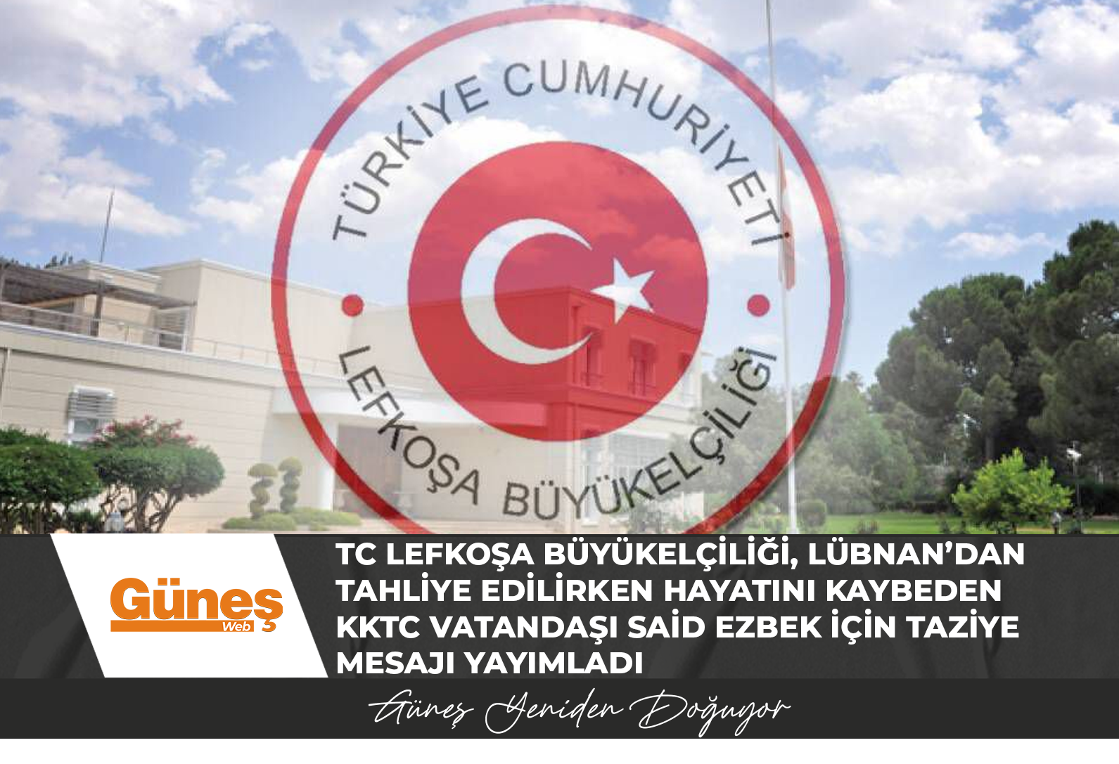 TC Lefkoşa Büyükelçiliği, Lübnan’dan tahliye edilirken hayatını kaybeden KKTC vatandaşı Said Ezbek için taziye mesajı yayımladı