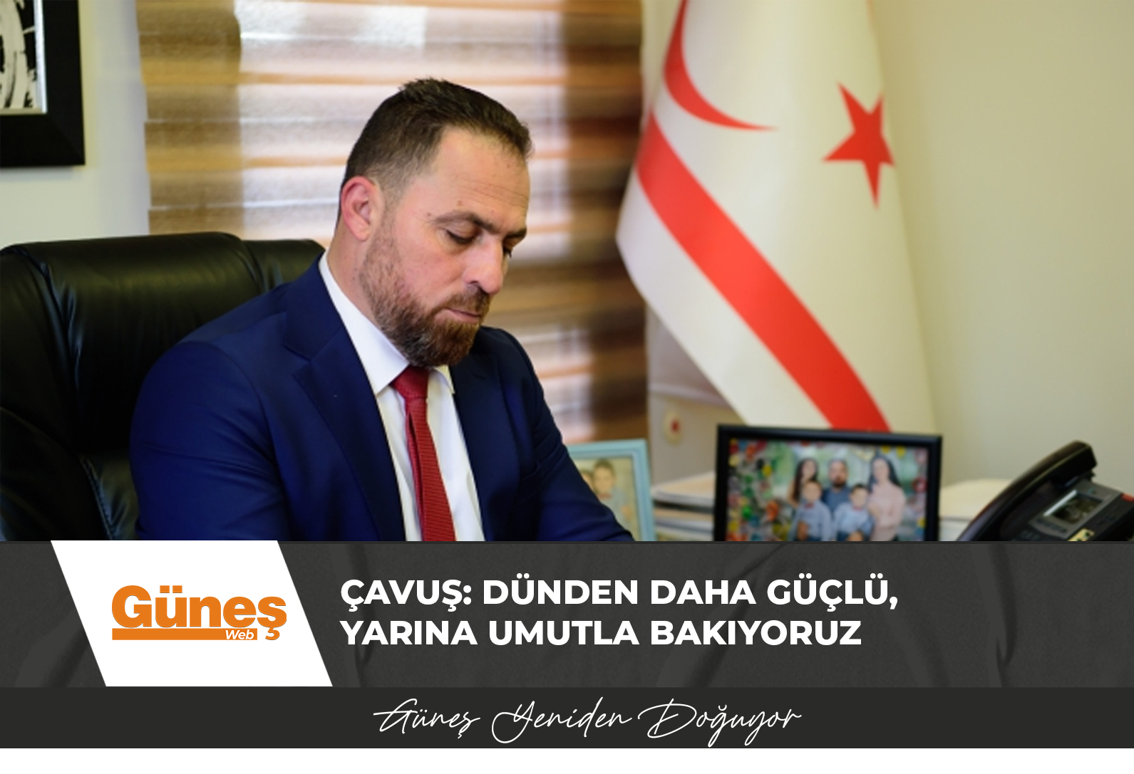 Çavuş: Dünden daha güçlü, yarına umutla bakıyoruz