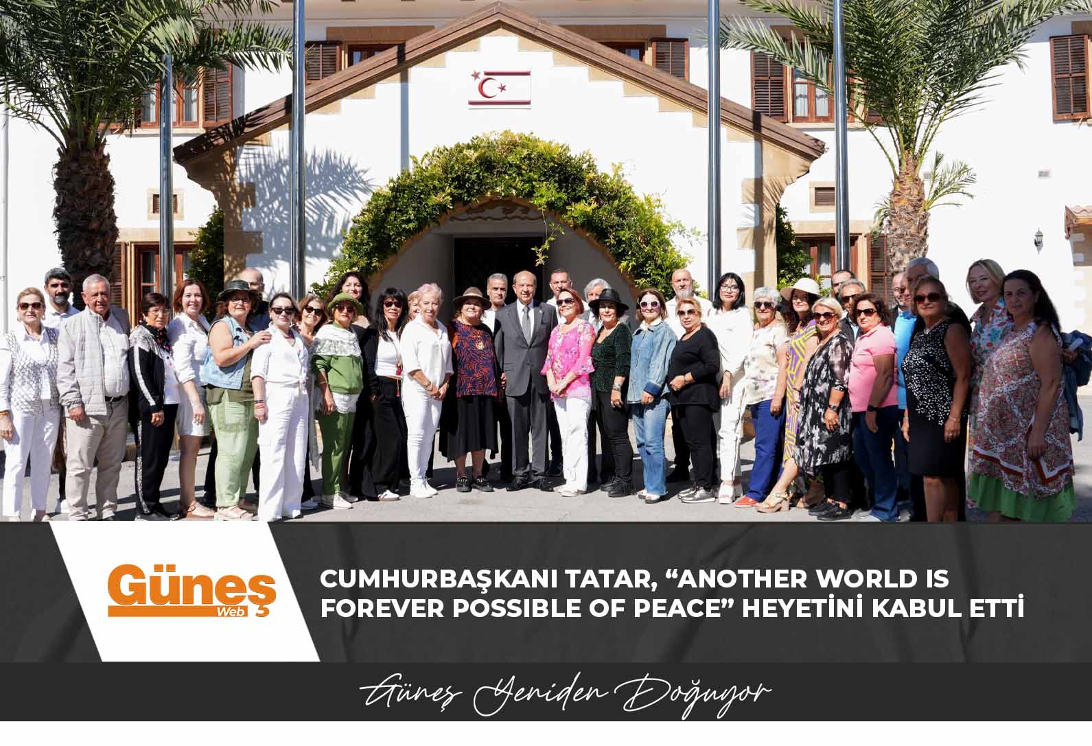 Cumhurbaşkanı Tatar, “Another World is Forever Possible of Peace” heyetini kabul etti