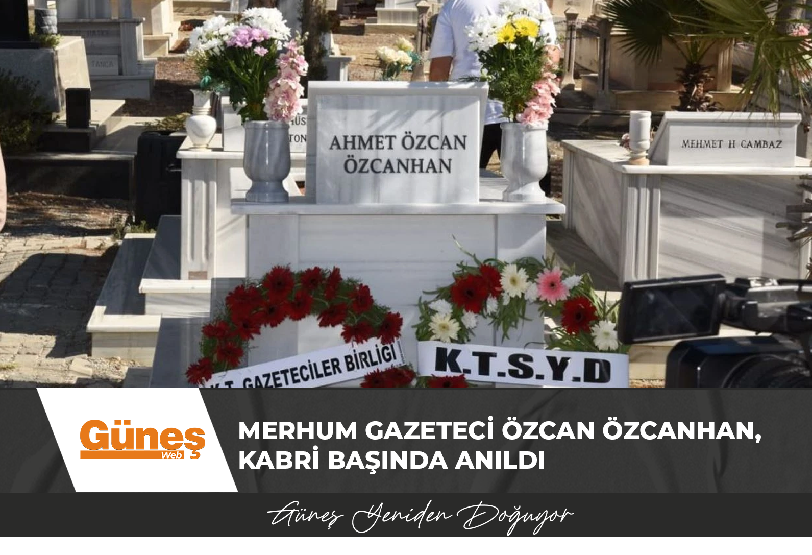 Merhum Gazeteci Özcan Özcanhan, kabri başında anıldı