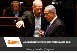 UCM’den Netanyahu için tutuklama emri