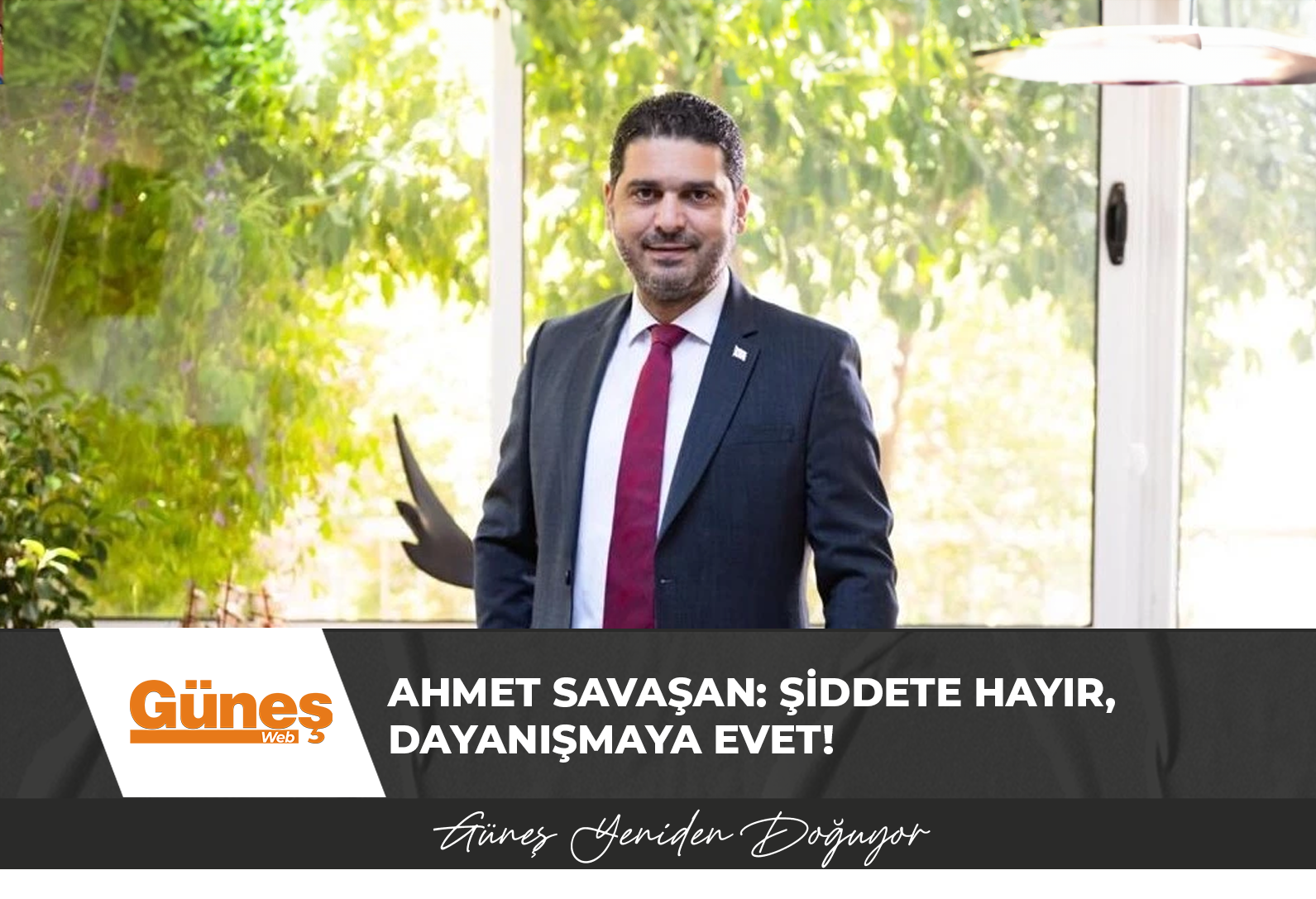 Ahmet Savaşan: Şiddete hayır, dayanışmaya evet!