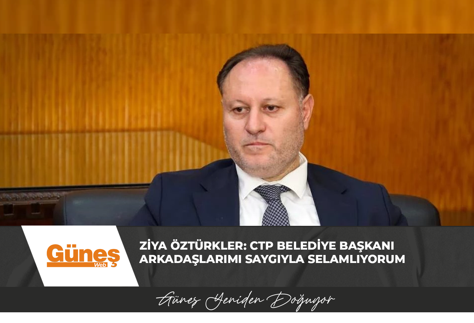 Ziya Öztürkler: CTP Belediye Başkanı arkadaşlarımı saygıyla selamlıyorum