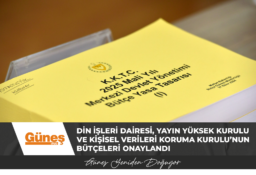 Din İşleri Dairesi, Yayın Yüksek Kurulu ve Kişisel Verileri Koruma Kurulu’nun bütçeleri onaylandı