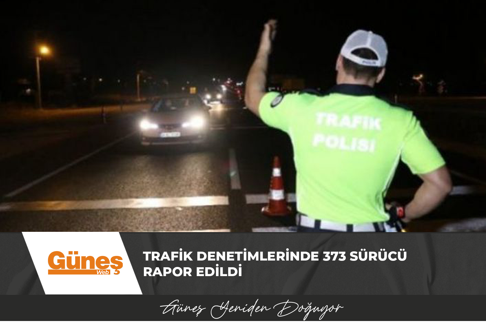 Trafik denetimlerinde 373 sürücü rapor edildi