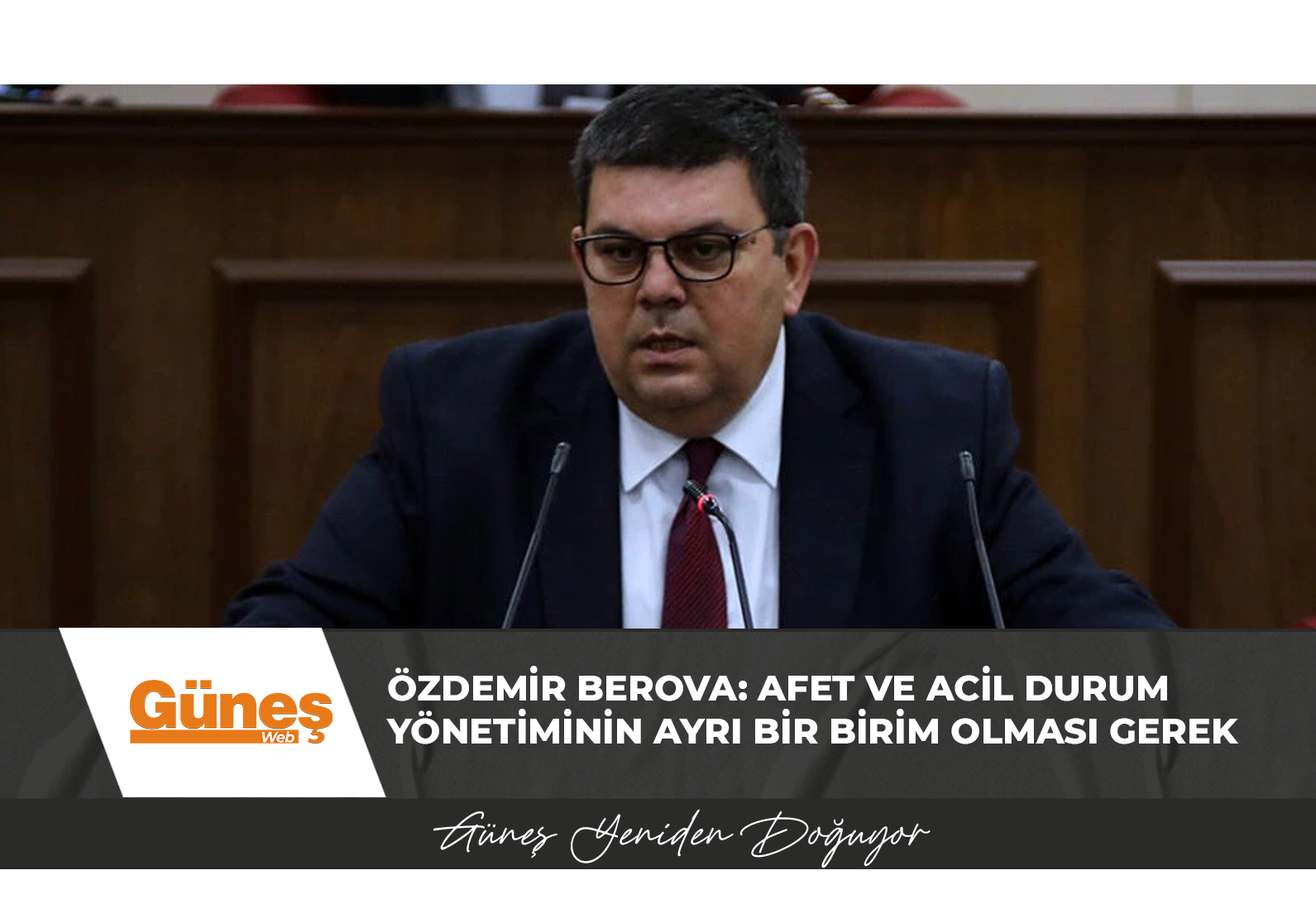 Özdemir Berova: Afet ve Acil Durum Yönetiminin ayrı bir birim olması gerek