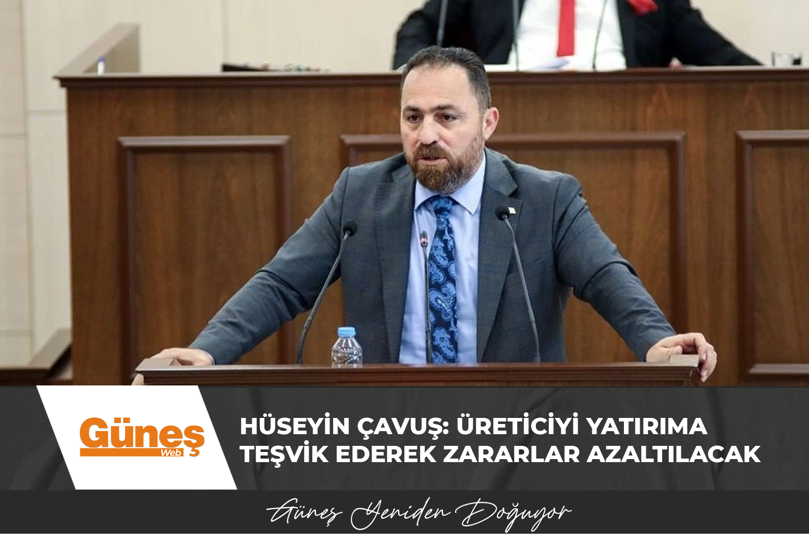 Hüseyin Çavuş: Üreticiyi yatırıma teşvik ederek zararlar azaltılacak