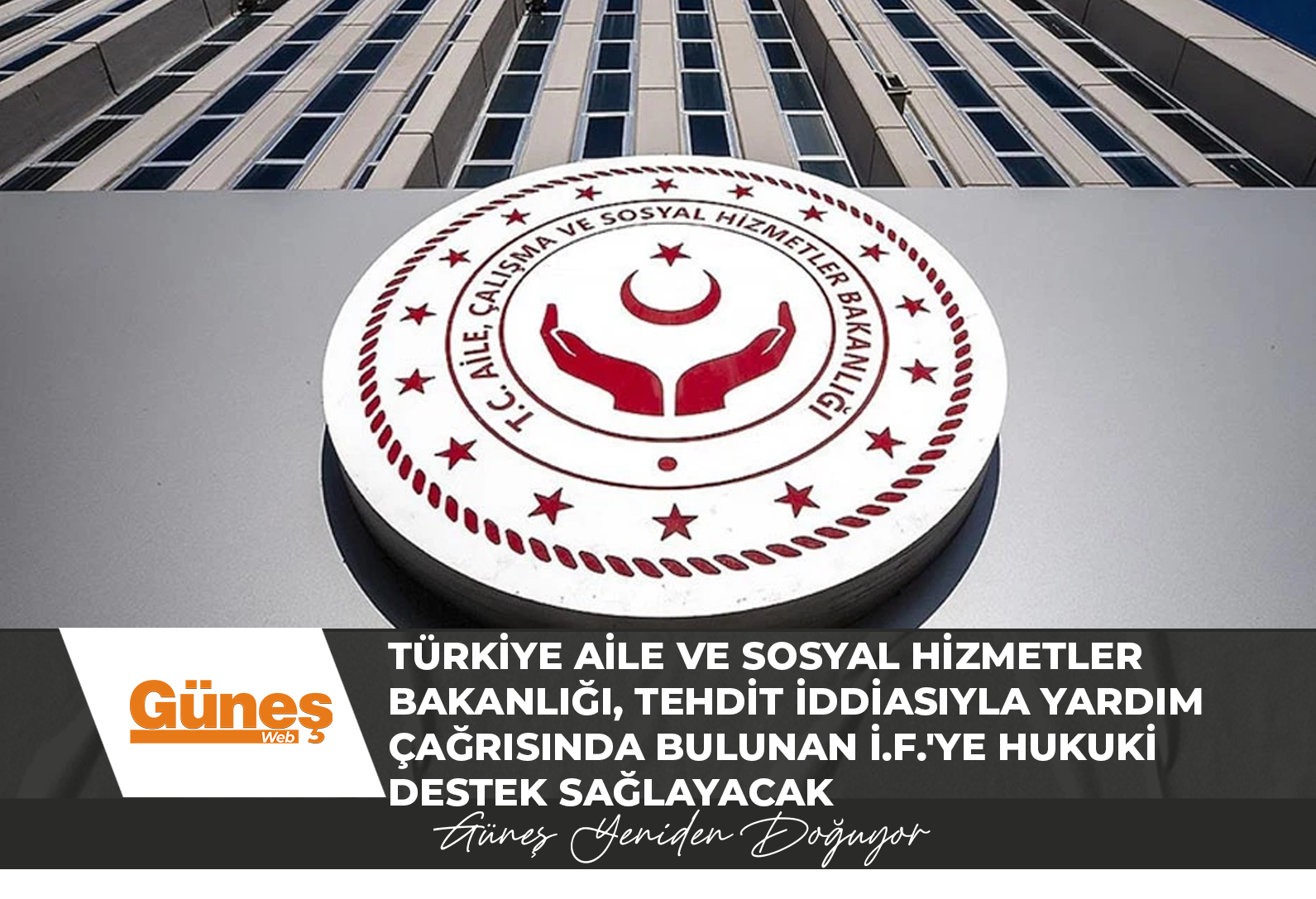Türkiye Aile ve Sosyal Hizmetler Bakanlığı, tehdit iddiasıyla yardım çağrısında bulunan İ.F.’ye hukuki destek sağlayacak
