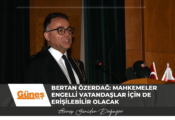 Bertan Özerdağ: Mahkemeler engelli vatandaşlar için de erişilebilir olacak