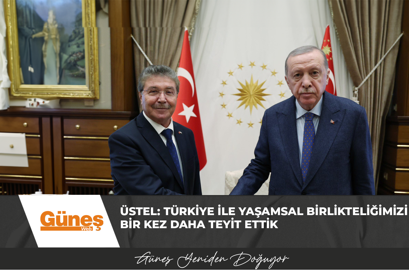 Üstel: Türkiye ile Yaşamsal Birlikteliğimizi Bir Kez Daha Teyit Ettik