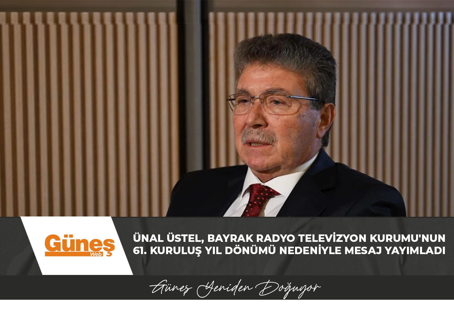 ÜNAL ÜSTEL, BAYRAK RADYO TELEVİZYON KURUMU’NUN 61. KURULUŞ YIL DÖNÜMÜ NEDENİYLE MESAJ YAYIMLADI