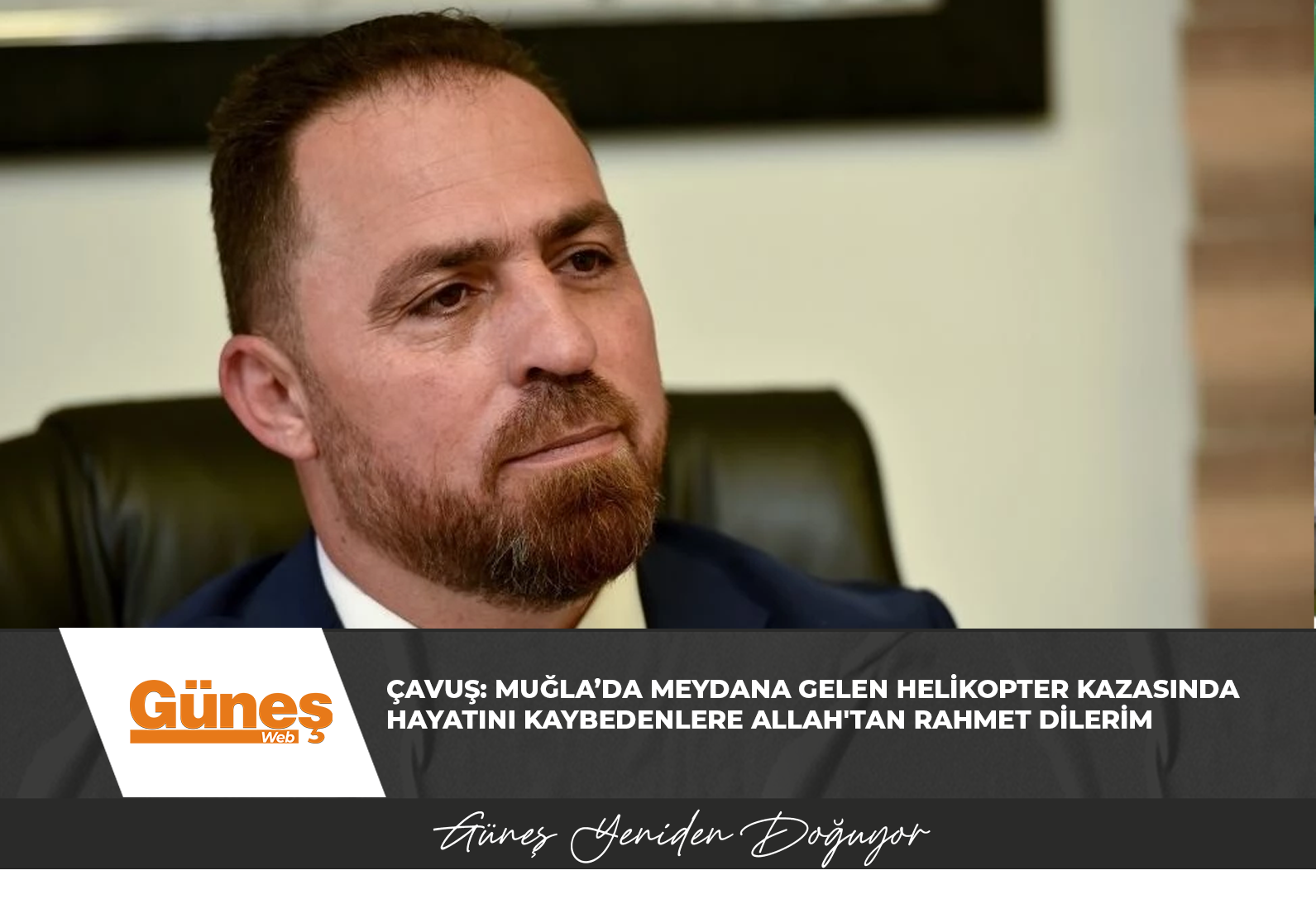 Çavuş: Muğla’da meydana gelen helikopter kazasında hayatını kaybedenlere Allah’tan rahmet dilerim