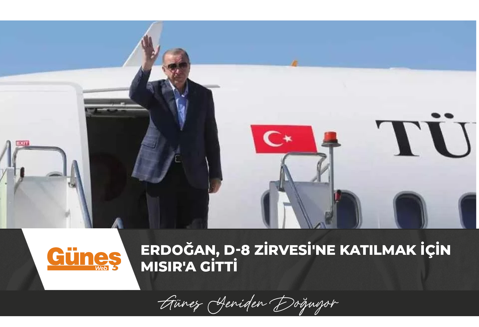 Erdoğan, D-8 Zirvesi’ne katılmak için Mısır’a gitti