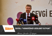 ÜSTEL: “VERDİĞİMİZ SÖZLERİ TUTTUK”