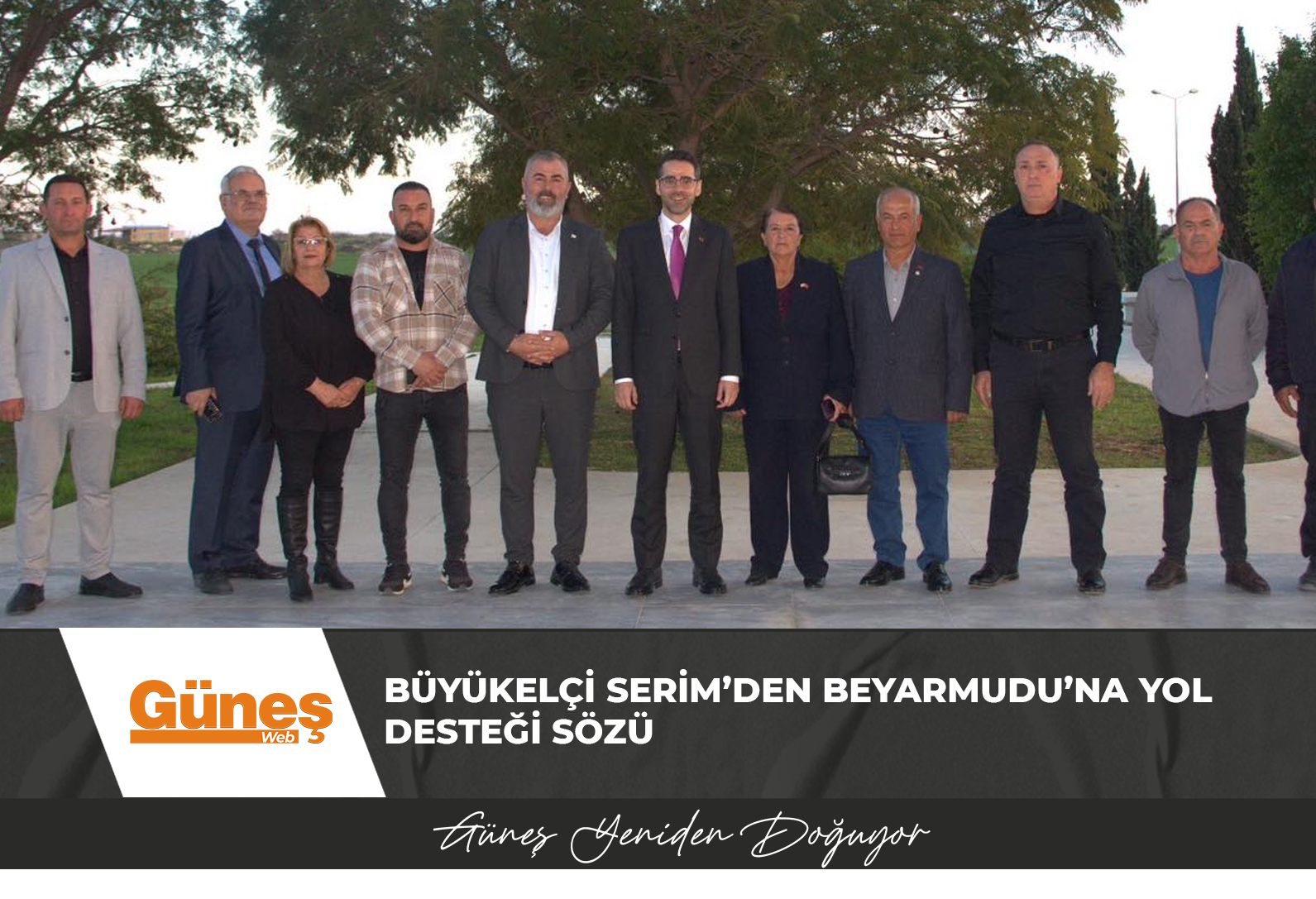 BÜYÜKELÇİ SERİM’DEN BEYARMUDU’NA YOL DESTEĞİ SÖZÜ