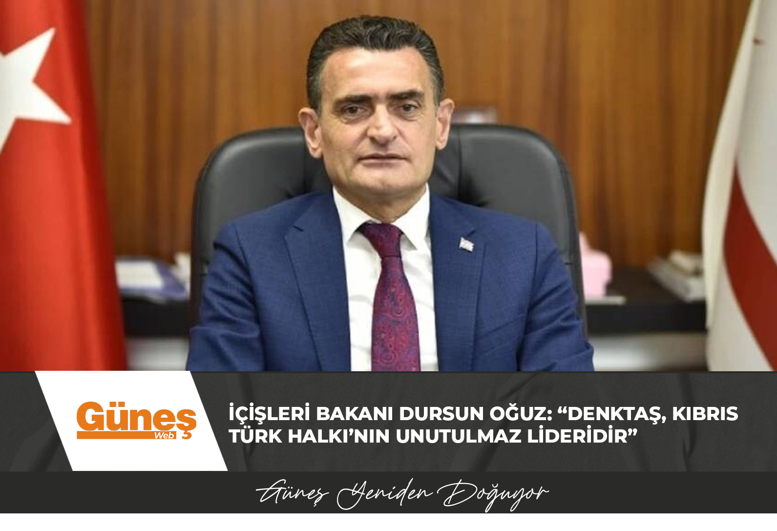 İçişleri Bakanı Dursun Oğuz: “Denktaş, Kıbrıs Türk Halkı’nın Unutulmaz Lideridir”