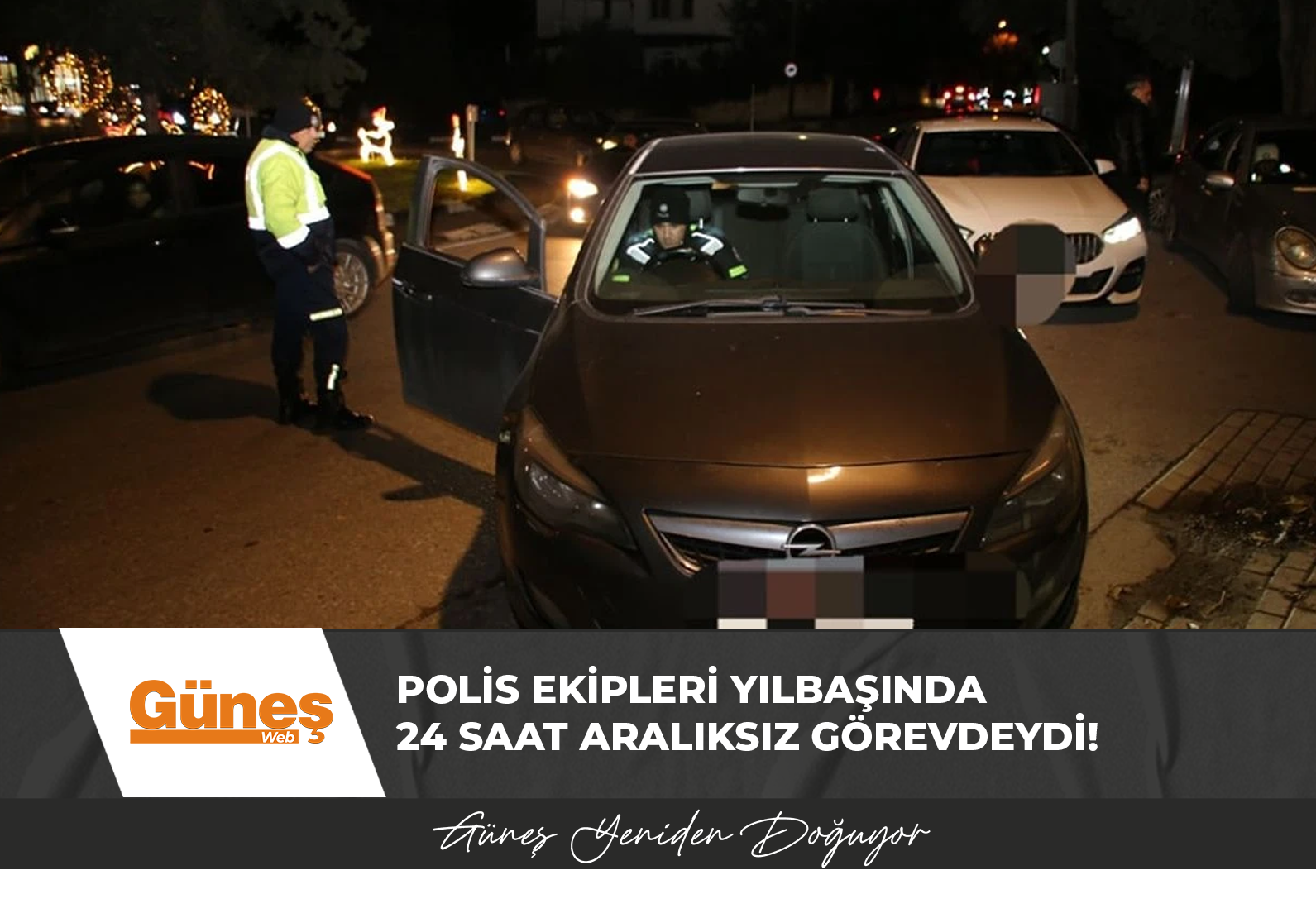 Polis ekipleri yılbaşında 24 saat aralıksız görevdeydi!