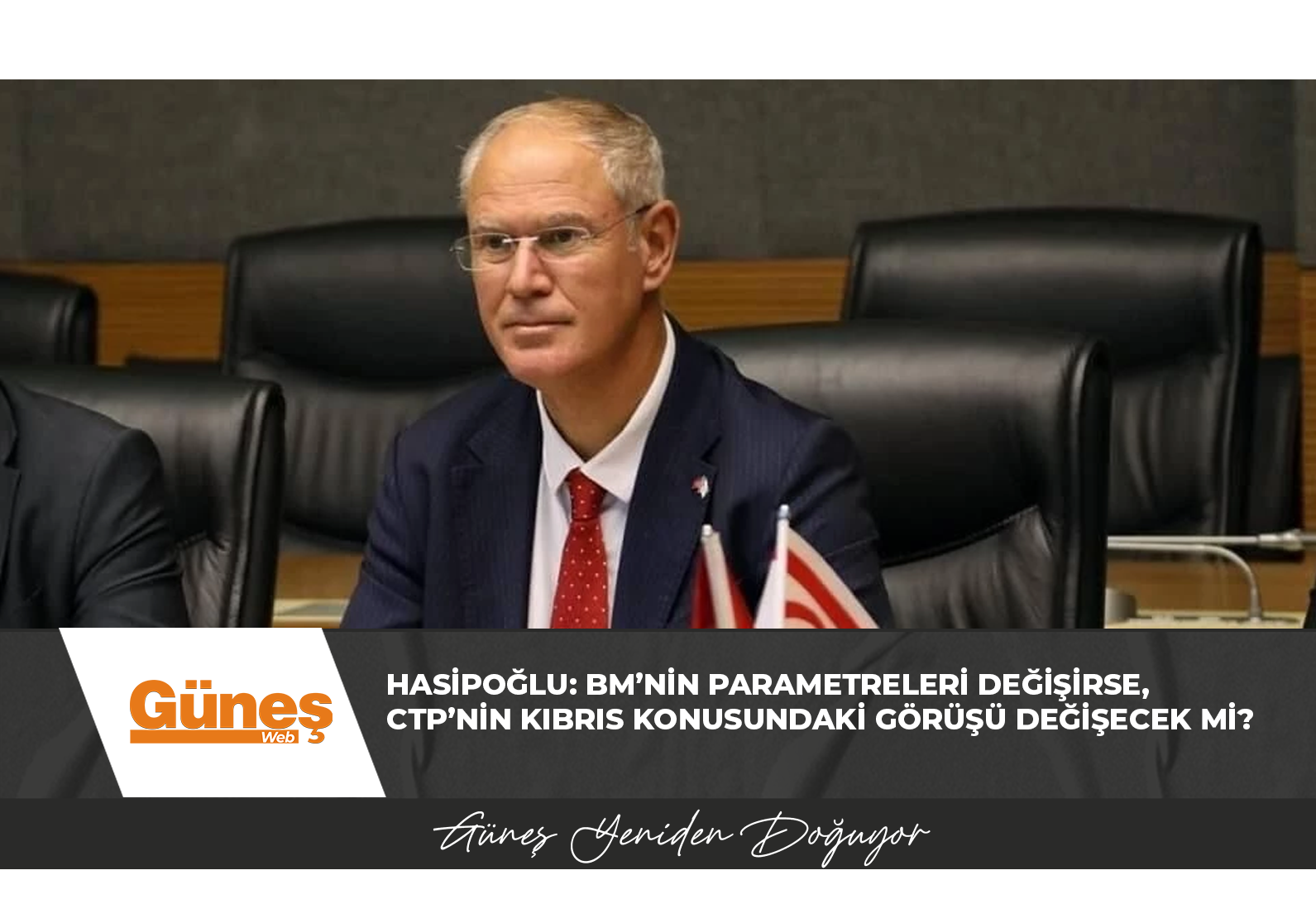 Hasipoğlu: BM’nin parametreleri değişirse, CTP’nin Kıbrıs konusundaki görüşü değişecek mi?