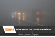 Yarın sabah yer yer sis bekleniyor