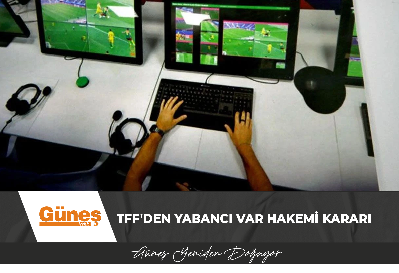 TFF’den yabancı VAR hakemi kararı