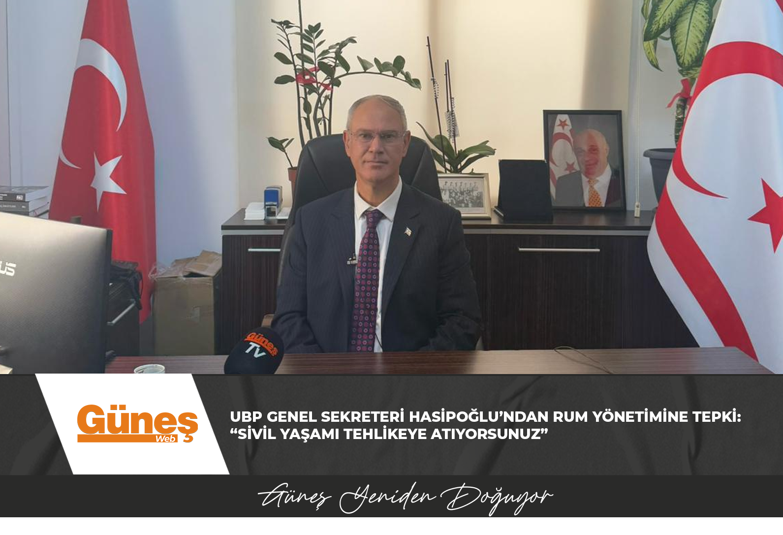 UBP GENEL SEKRETERİ HASİPOĞLU’NDAN RUM YÖNETİMİNE TEPKİ: “SİVİL YAŞAMI TEHLİKEYE ATIYORSUNUZ”