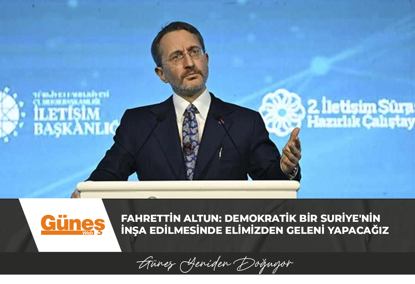 Fahrettin Altun: Demokratik bir Suriye’nin inşa edilmesinde elimizden geleni yapacağız