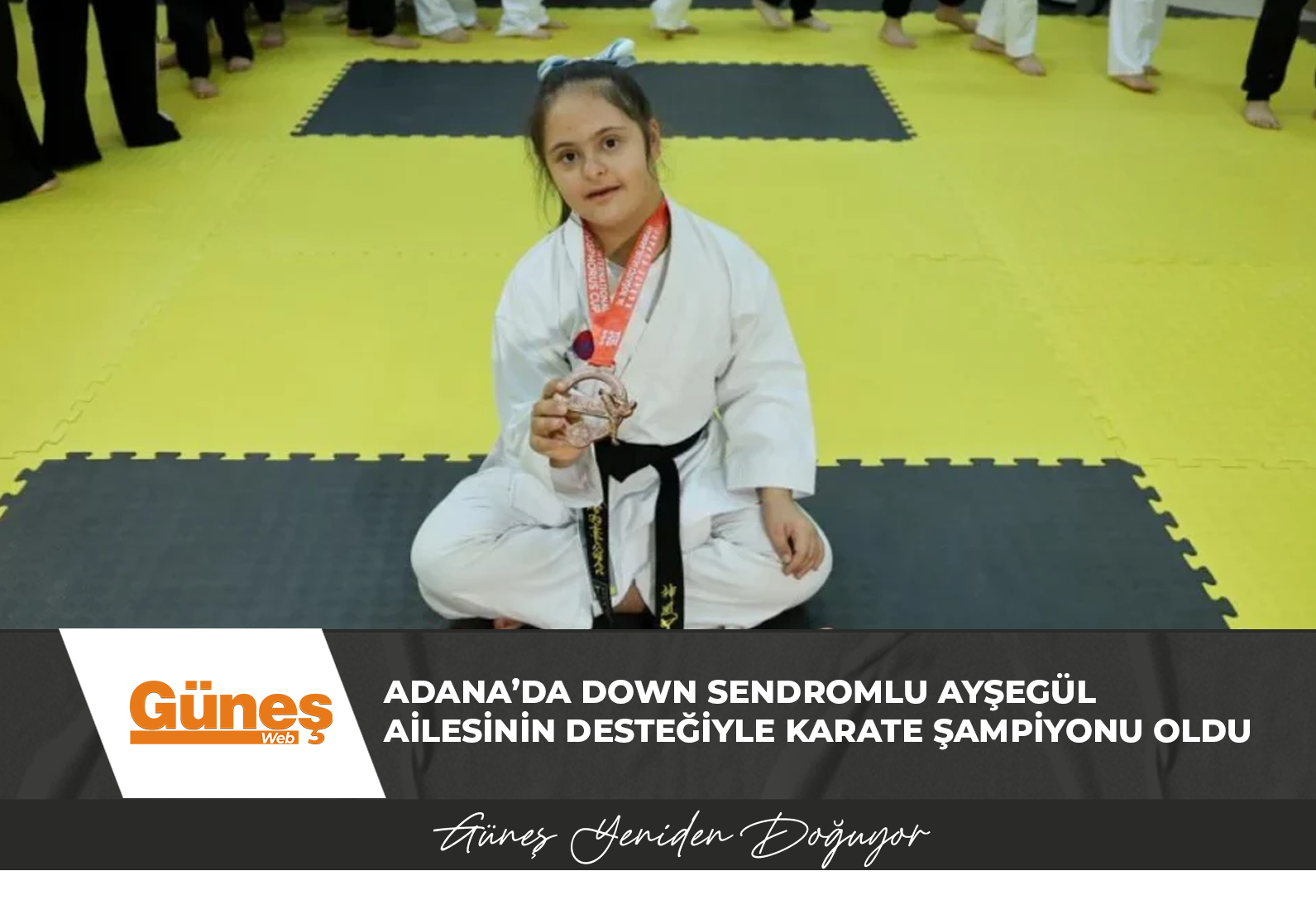 Adana’da down sendromlu Ayşegül ailesinin desteğiyle karate şampiyonu oldu