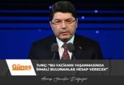 Tunç: “Bu facianın yaşanmasında ihmali bulunanlar hesap verecek”