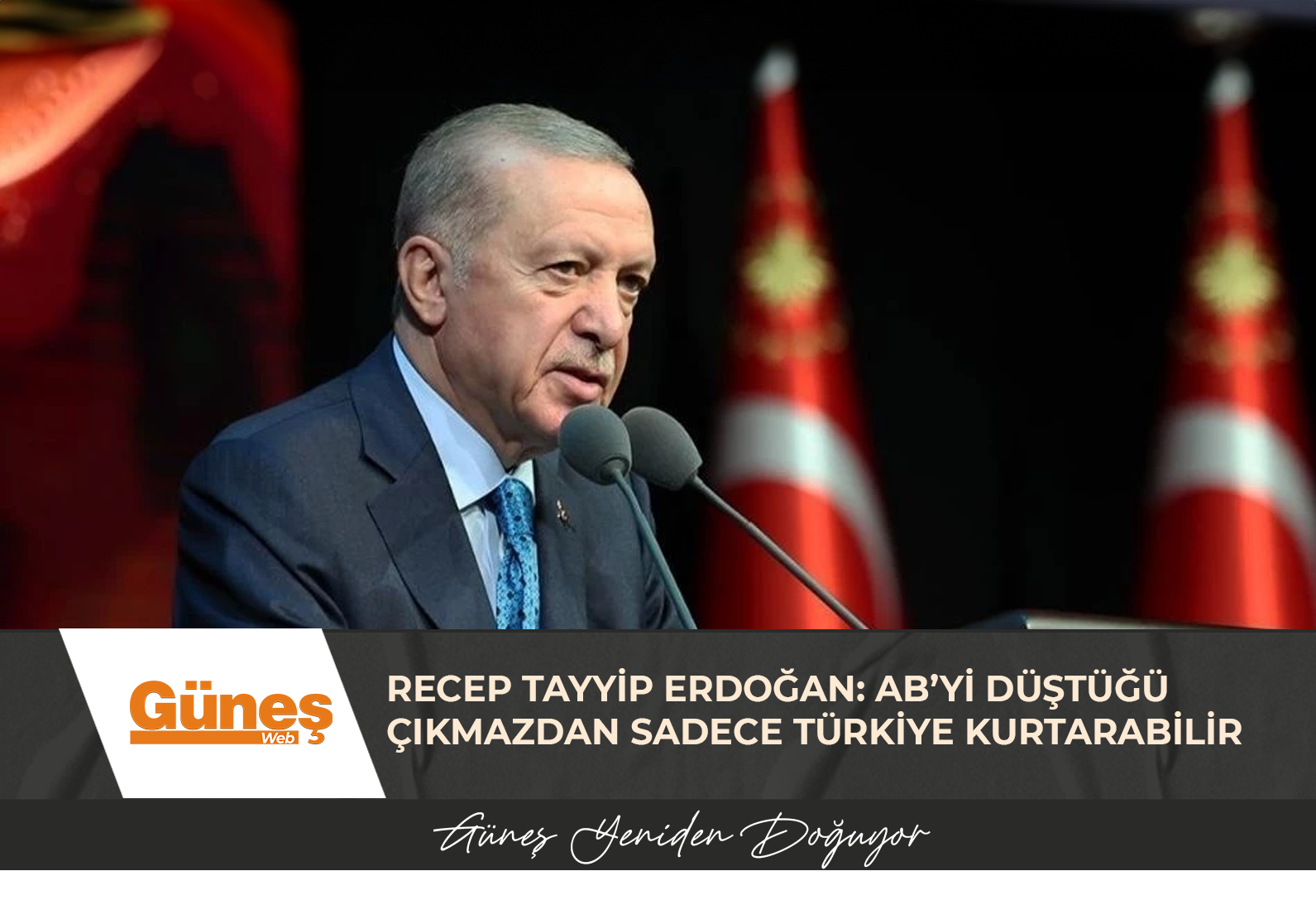 Recep Tayyip Erdoğan: AB’yi düştüğü çıkmazdan sadece Türkiye kurtarabilir