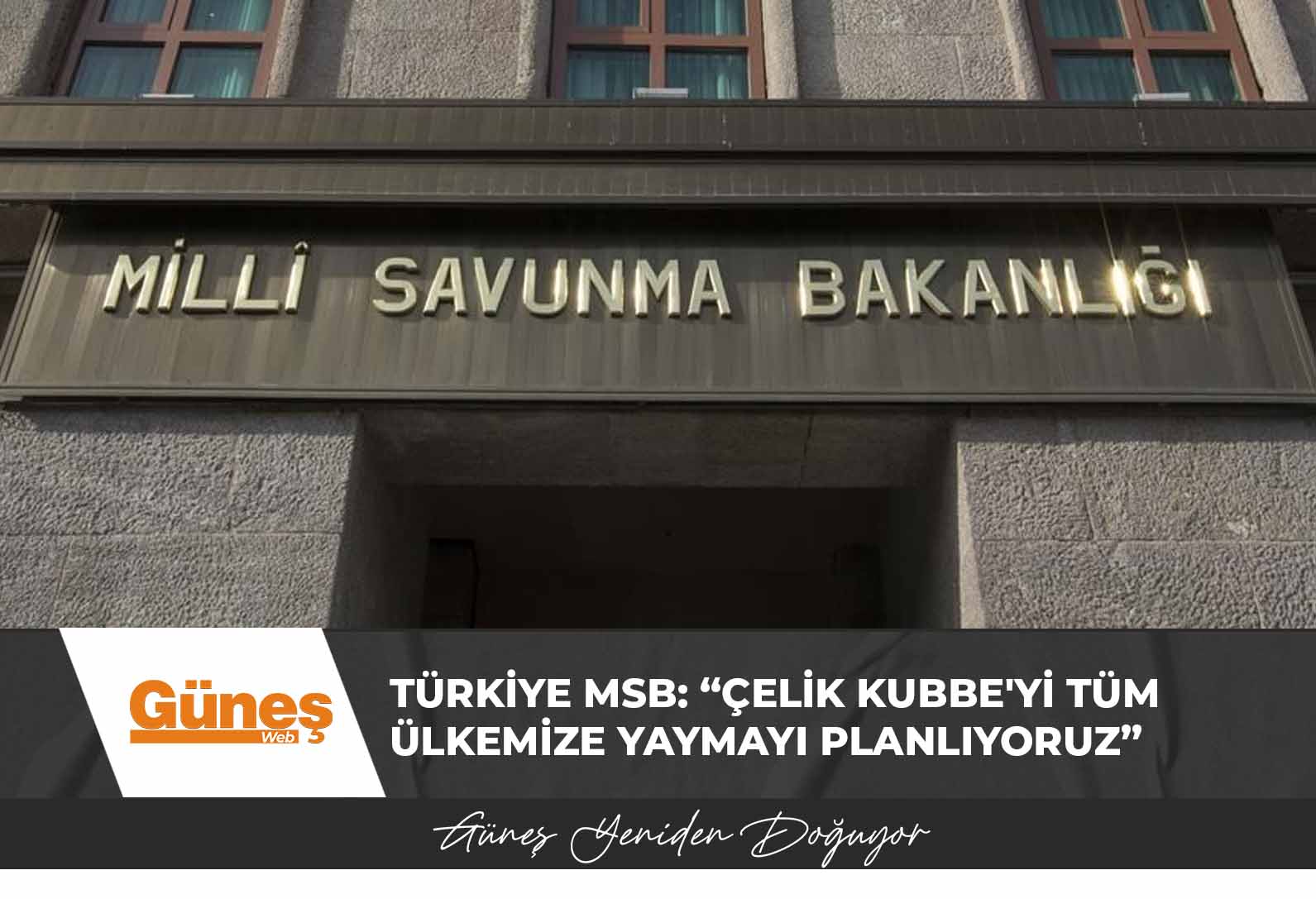 Türkiye MSB: “Çelik Kubbe hava savunma sistemini tüm ülkemize yaymayı planlıyoruz”