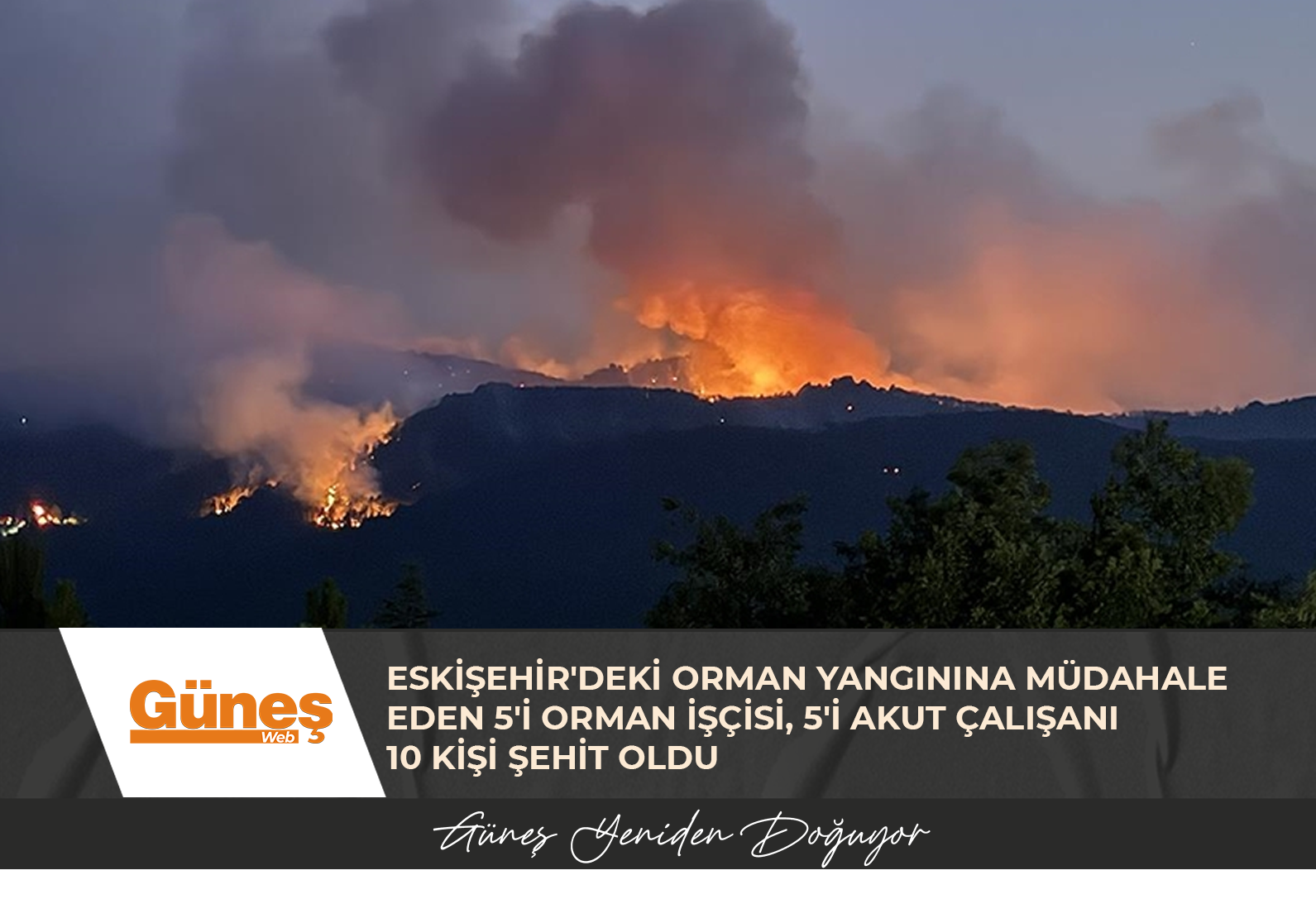 ESKİŞEHİR’DEKİ ORMAN YANGININA MÜDAHALE EDEN 5’İ ORMAN İŞÇİSİ, 5’İ AKUT ÇALIŞANI 10 KİŞİ ŞEHİT OLDU