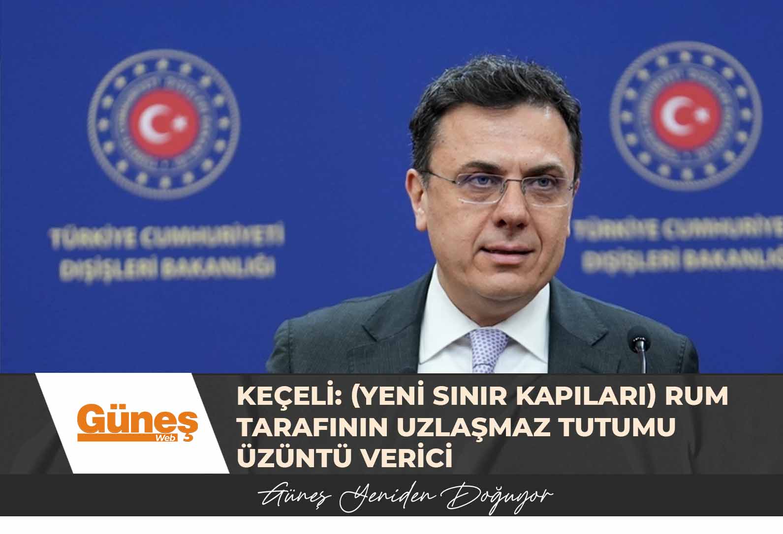 Keçeli: (Yeni sınır kapıları) Rum tarafının uzlaşmaz tutumu üzüntü verici