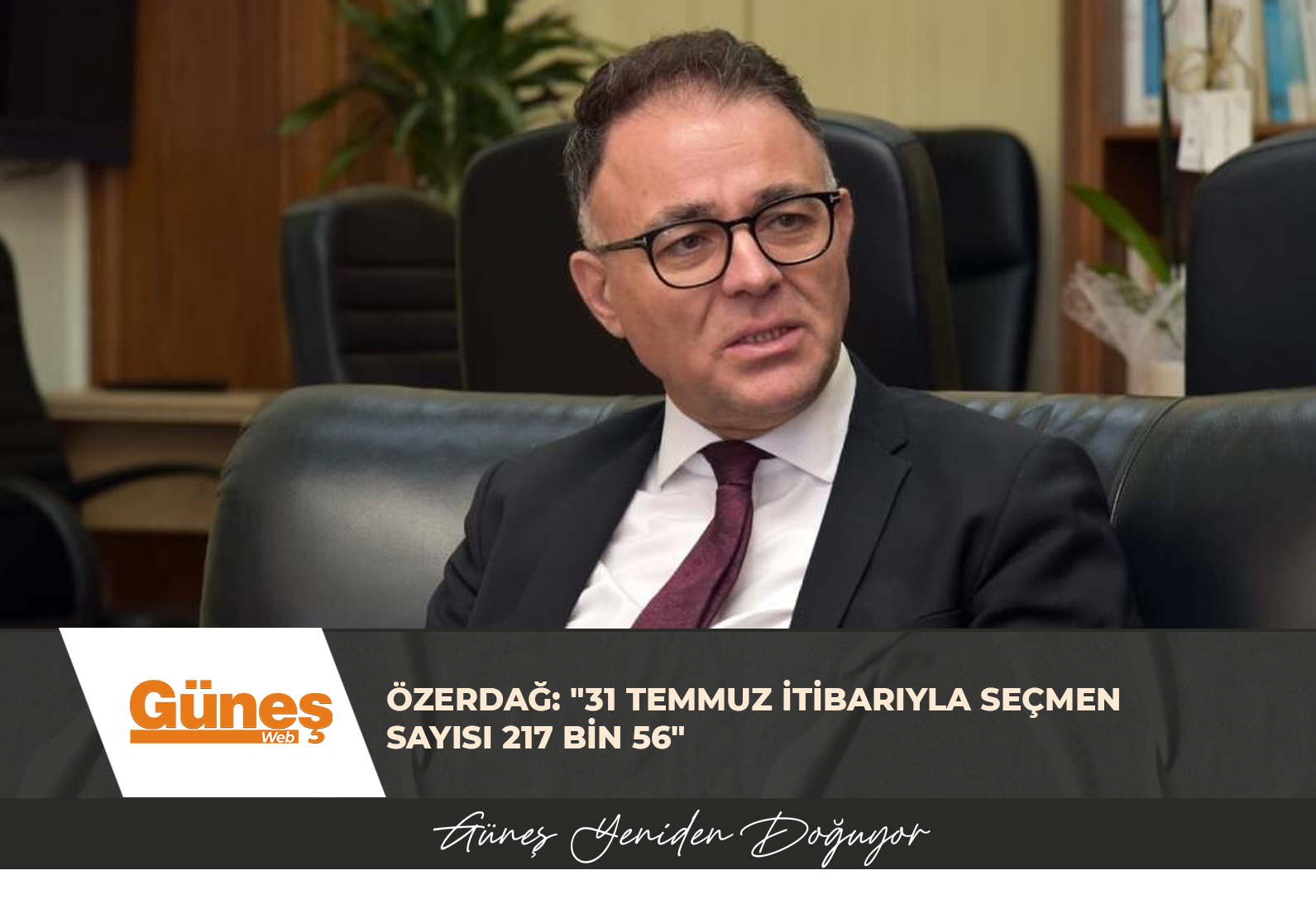 ÖZERDAĞ: “31 TEMMUZ İTİBARIYLA SEÇMEN SAYISI 217 BİN 56”