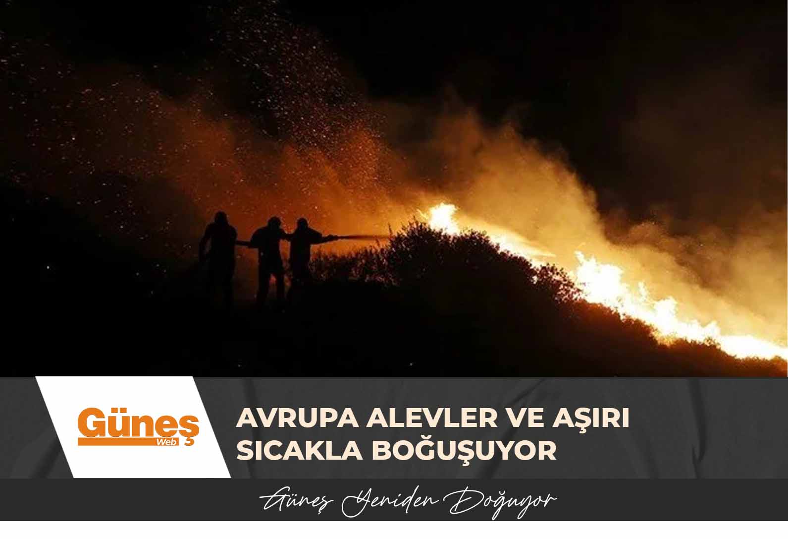 Avrupa alevler ve aşırı sıcakla boğuşuyor