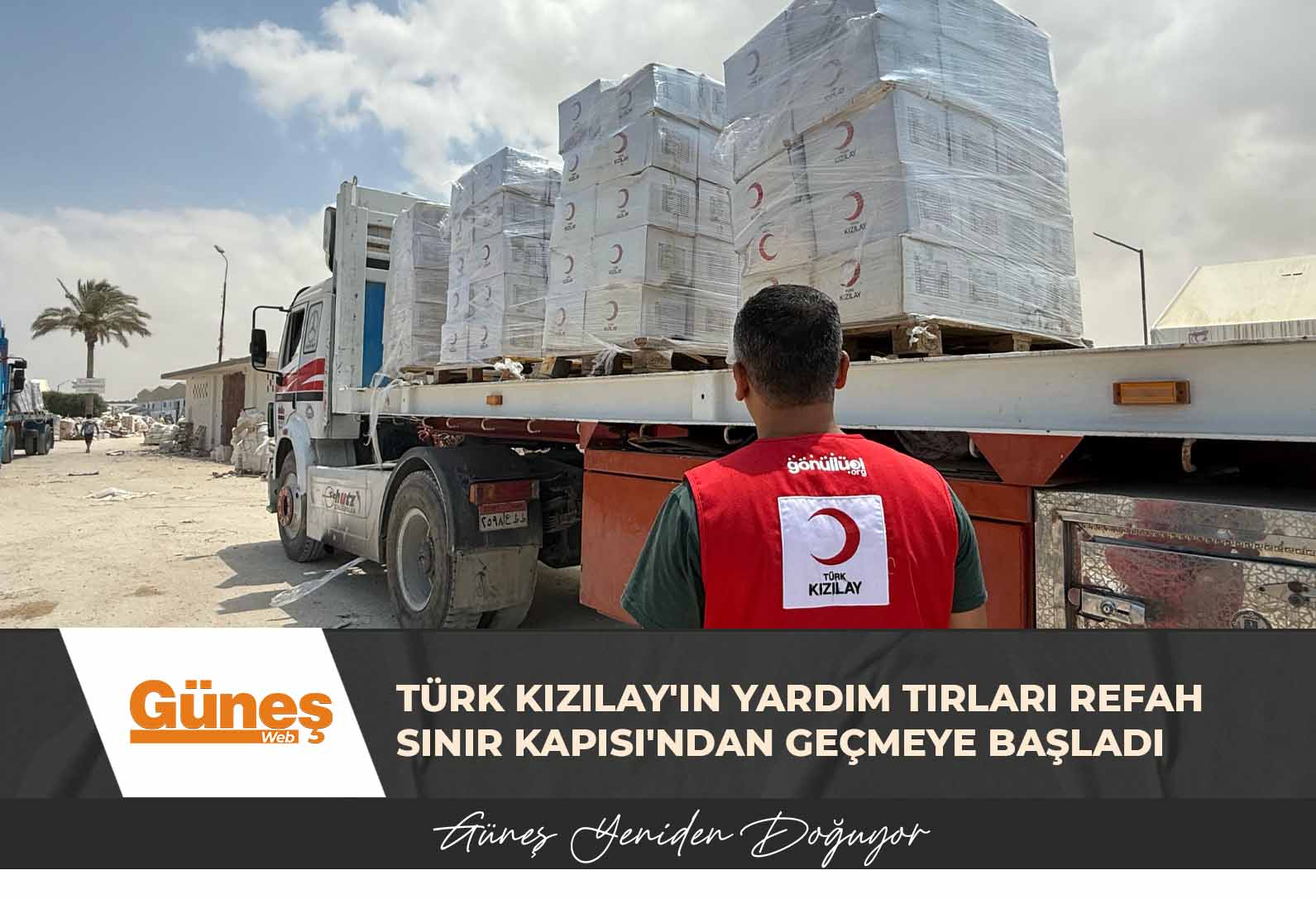 Türk Kızılay’ın Gazze’ye gıda malzemesi taşıyan 165 tırı Refah Sınır Kapısı’ndan geçmeye başladı