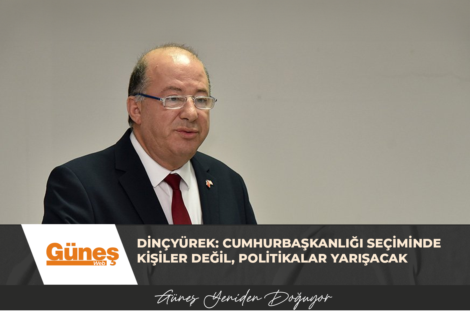 DİNÇYÜREK: CUMHURBAŞKANLIĞI SEÇİMİNDE KİŞİLER DEĞİL, POLİTİKALAR YARIŞACAK