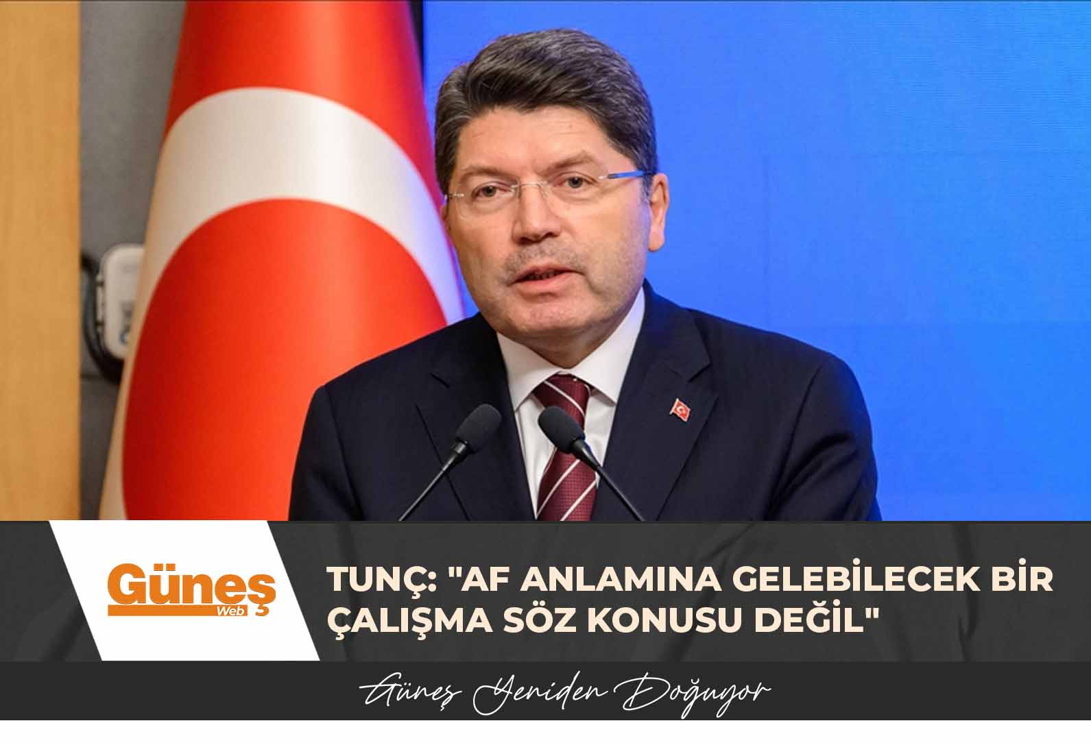 Tunç: “Af anlamına gelebilecek bir çalışma söz konusu değil”