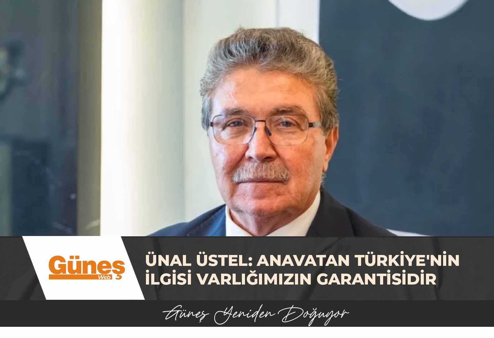 Ünal Üstel: Anavatan Türkiye’nin ilgisi varlığımızın garantisidir