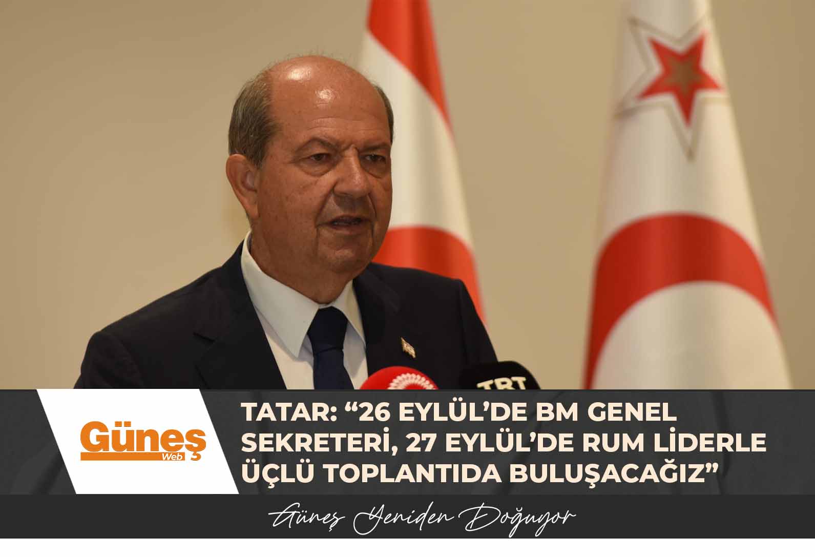 Tatar: “26 Eylül’de BM Genel Sekreteri ve heyetiyle, 27 Eylül’de de Rum liderle üçlü toplantıda buluşacağız”