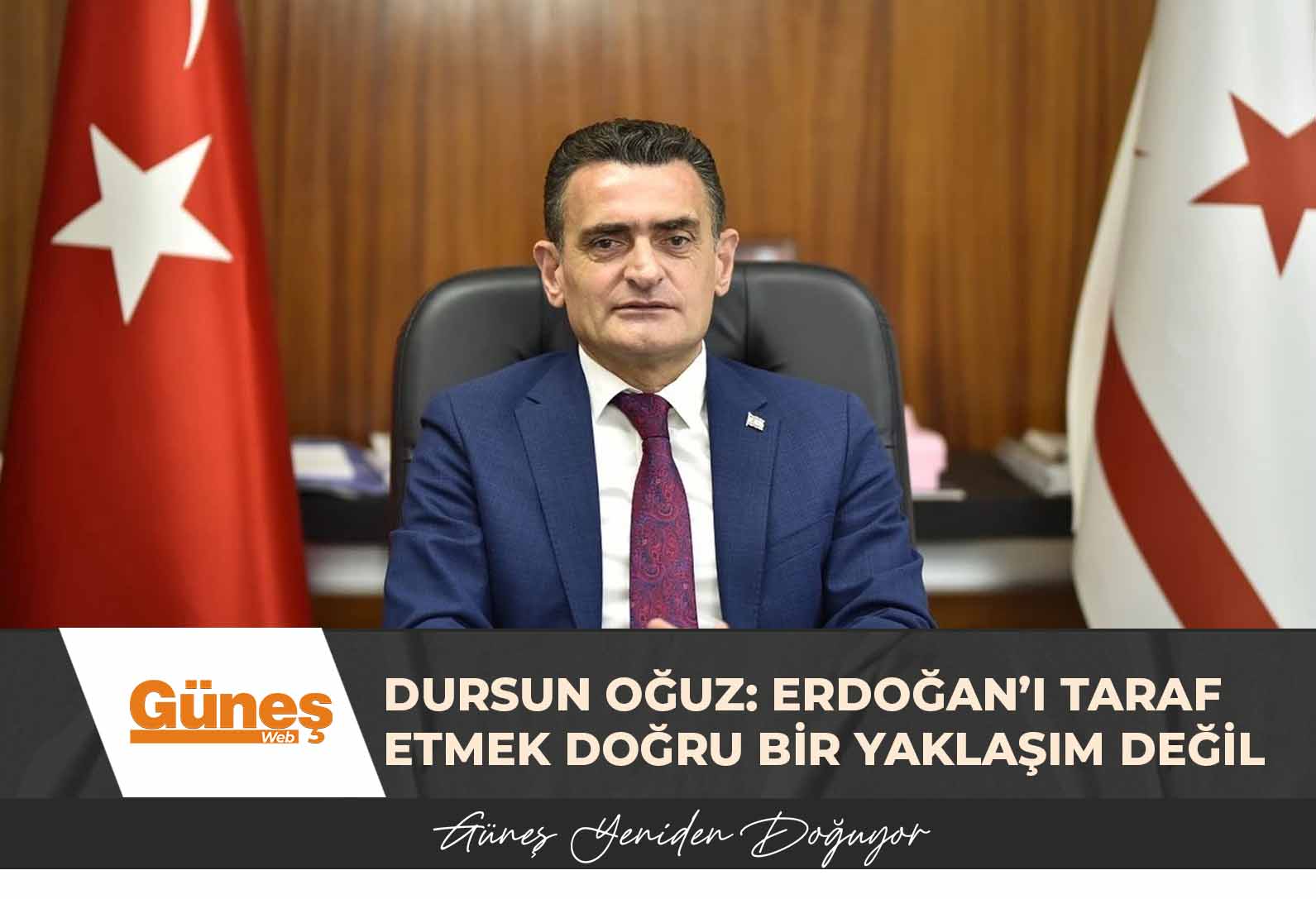 Dursun Oğuz: Erdoğan’ı taraf etmek doğru bir yaklaşım değil
