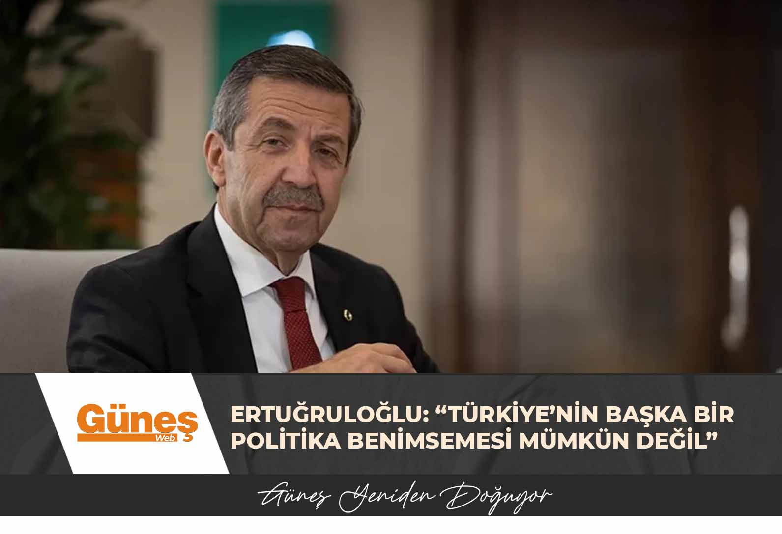 Ertuğruloğlu: “Türkiye’nin başka bir politika benimsemesi mümkün değil”