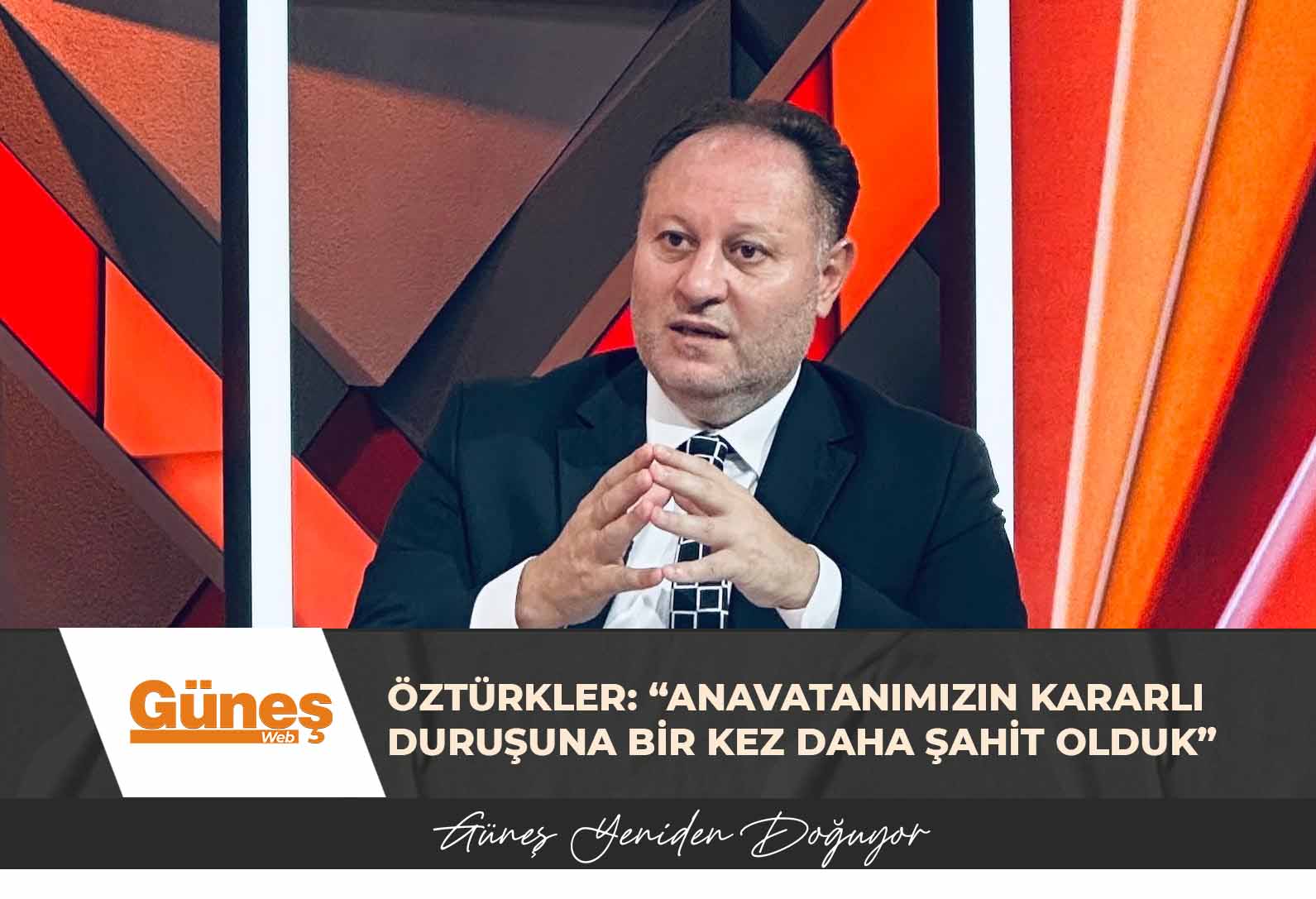 Öztürkler: “ Anavatanımızın kararlı duruşuna bir kez daha şahit olduk”