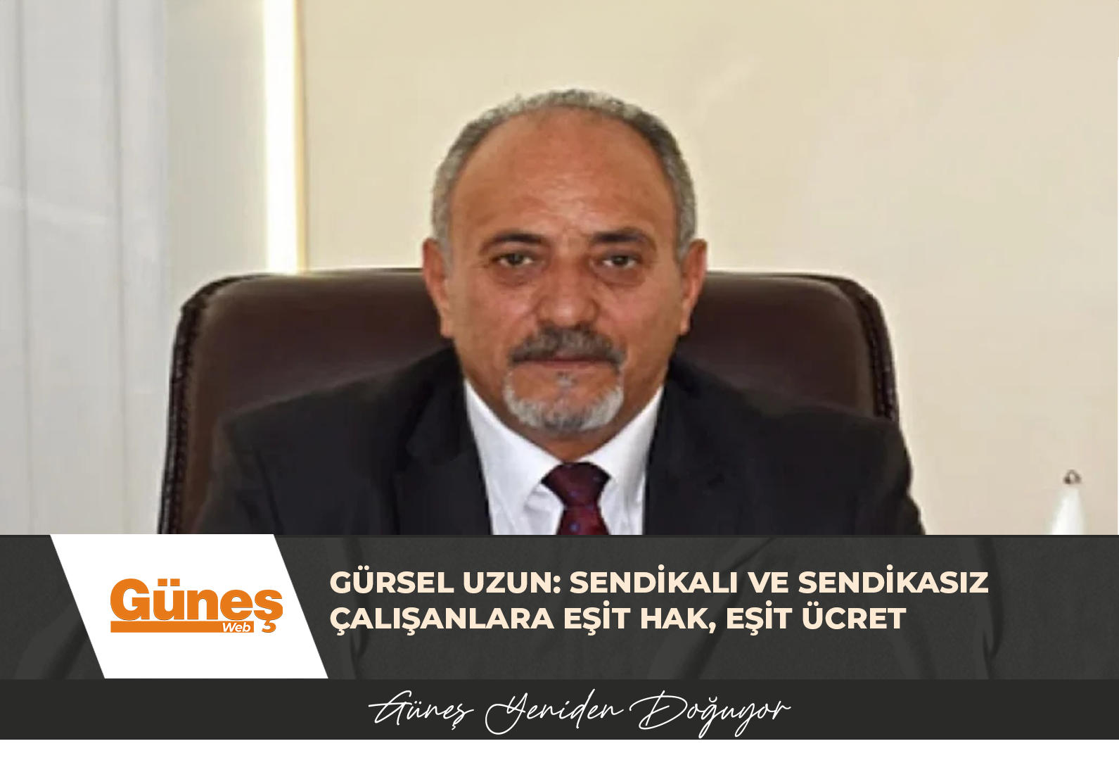 Gürsel Uzun: Sendikalı ve Sendikasız Çalışanlara Eşit Hak, Eşit Ücret