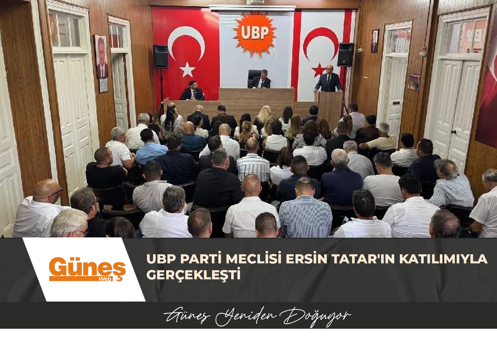 UBP PARTİ MECLİSİ ERSİN TATAR’IN KATILIMIYLA GERÇEKLEŞTİ